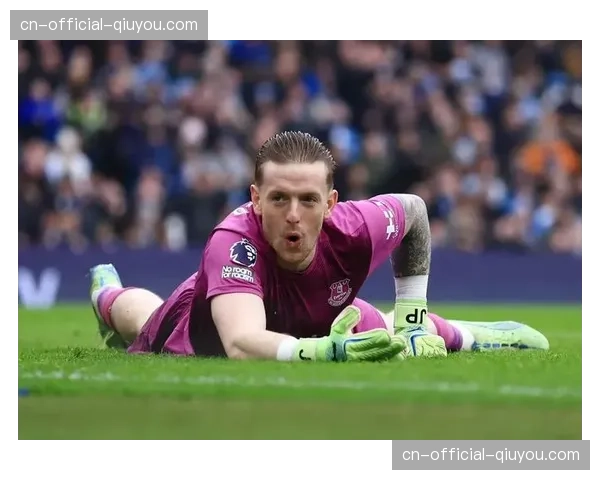 埃弗顿皮克福德四次扑救 门将稳定发挥成客场取分关键 埃弗顿皮克福德四次扑救 门将稳定发挥成客场取分关键